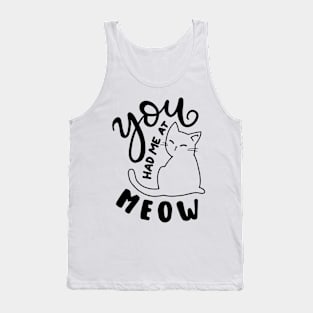 you had me at meow Tank Top